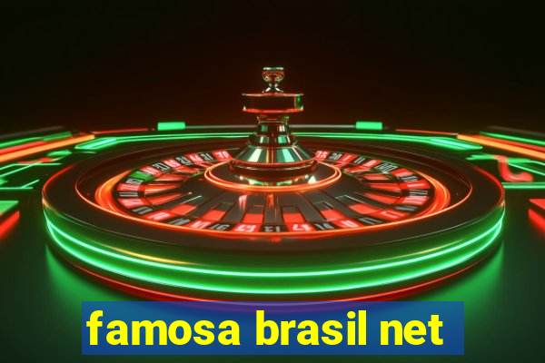 famosa brasil net